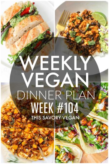 Weekly Vegan Dinner Plan #104 - five nights worth of vegan dinners to help inspire your menu. Choose one recipe to add to your rotation or make them all - shopping list included | ThisSavoryVegan.com #thissavoryvegan #mealprep #dinnerplan