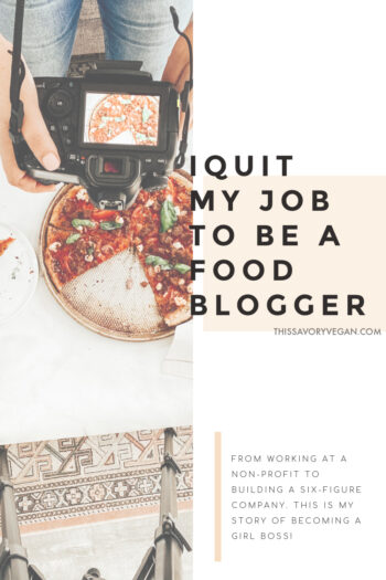 Here's my story of how I Quit My Job to Become a Food Blogger. Something I have been dreaming about for years and is finally my reality | ThisSavoryVegan.com #thissavoryvegan #howtobecomeablogger #foodblogger