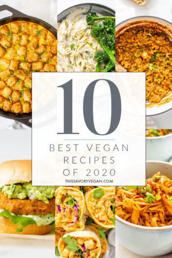 We have officially made it to the end of the year which means it is time to look back at the Top 10 Recipes of 2020 | ThisSavoryVegan.com #thissavoryvegan #top10veganrecipes #bestveganrecipes