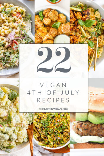 Get ready for the 4th with 22 of my favorite vegan recipes - burgers, pasta salad, potato salad...I've got you covered | ThisSavoryVegan.com #thissavoryvegan #vegan4thofjulyrecipes #4thofjuly