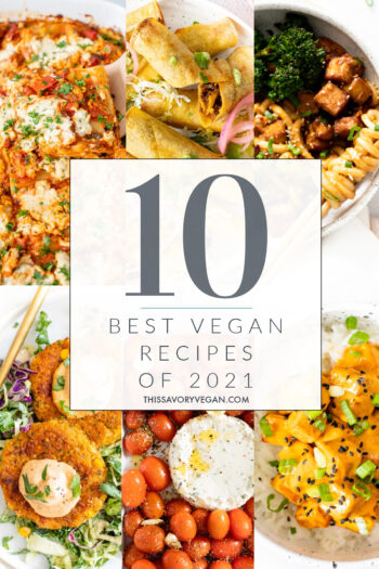 We have officially made it to the end of the year which means it is time to look back at the Top 10 Recipes of 2021 | ThisSavoryVegan.com #thissavoryvegan #top10veganrecipes #bestveganrecipes