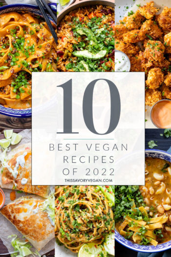 Another year is wrapping and up and I've rounded up the Top 10 Vegan Recipes of 2022! Everything you made over & over | ThisSavoryVegan.com #thissavoryvegan #bestveganrecipes #veganrecipes