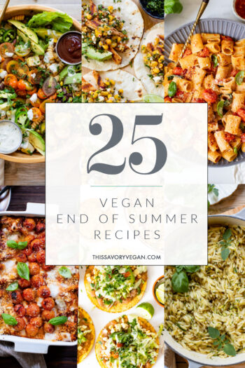 These 25 End of Summer Recipes are vegan-friendly and filled with all of your favorite summer veggies! Zucchini, tomatoes and corn | ThisSavoryVegan.com #thissavoryvegan #endofsummer #summerrecipes