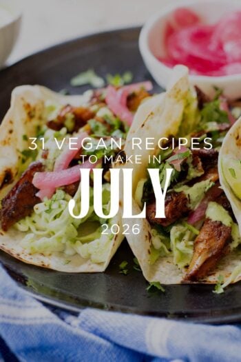 31 Recipes to Make in July 2026 - hot weather means easy, quick vegan meals, and that's just what this list is all about | ThisSavoryVegan.com
