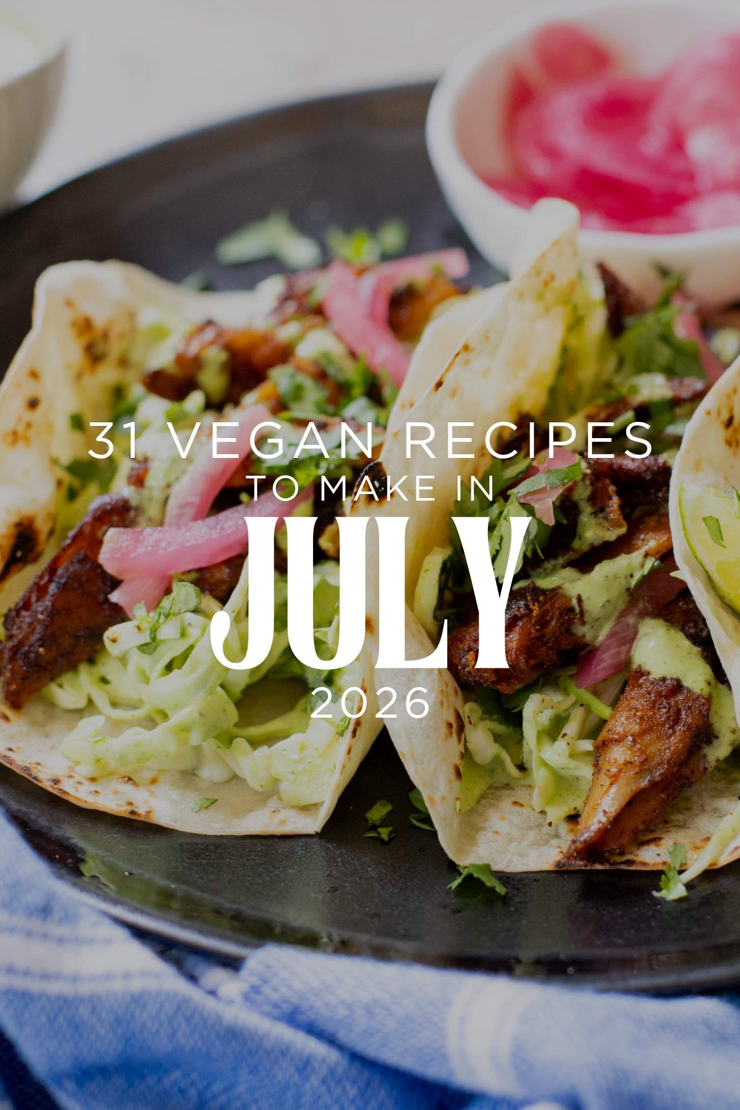 31 Recipes to Make in July 2026 - hot weather means easy, quick vegan meals, and that's just what this list is all about | ThisSavoryVegan.com