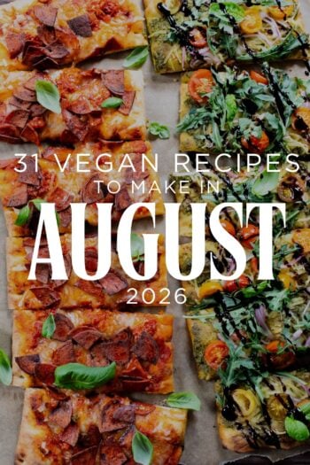 31 Recipes to Make in August 2026 - it is the last full month of summer, so this round-up is all about easy meals that require minimal cooking | ThisSavoryVegan.com